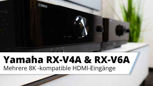 Vorstellung AV-Receiver Yamaha RX-V4A und RX-V6A mit HDMI 2.1 und 8K