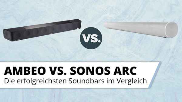 Sennheiser Ambeo vs. Sonos Arc - Zwei Dolby Atmos Soundbars im Vergleichstest